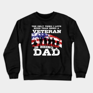 The Only Thing I Love More The Being A Veteran Is Being A Dad Crewneck Sweatshirt